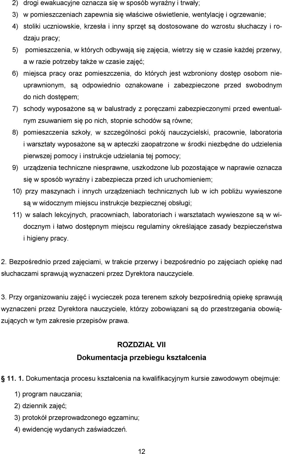 pomieszczenia, do których jest wzbroniony dostęp osobom nieuprawnionym, są odpowiednio oznakowane i zabezpieczone przed swobodnym do nich dostępem; 7) schody wyposażone są w balustrady z poręczami