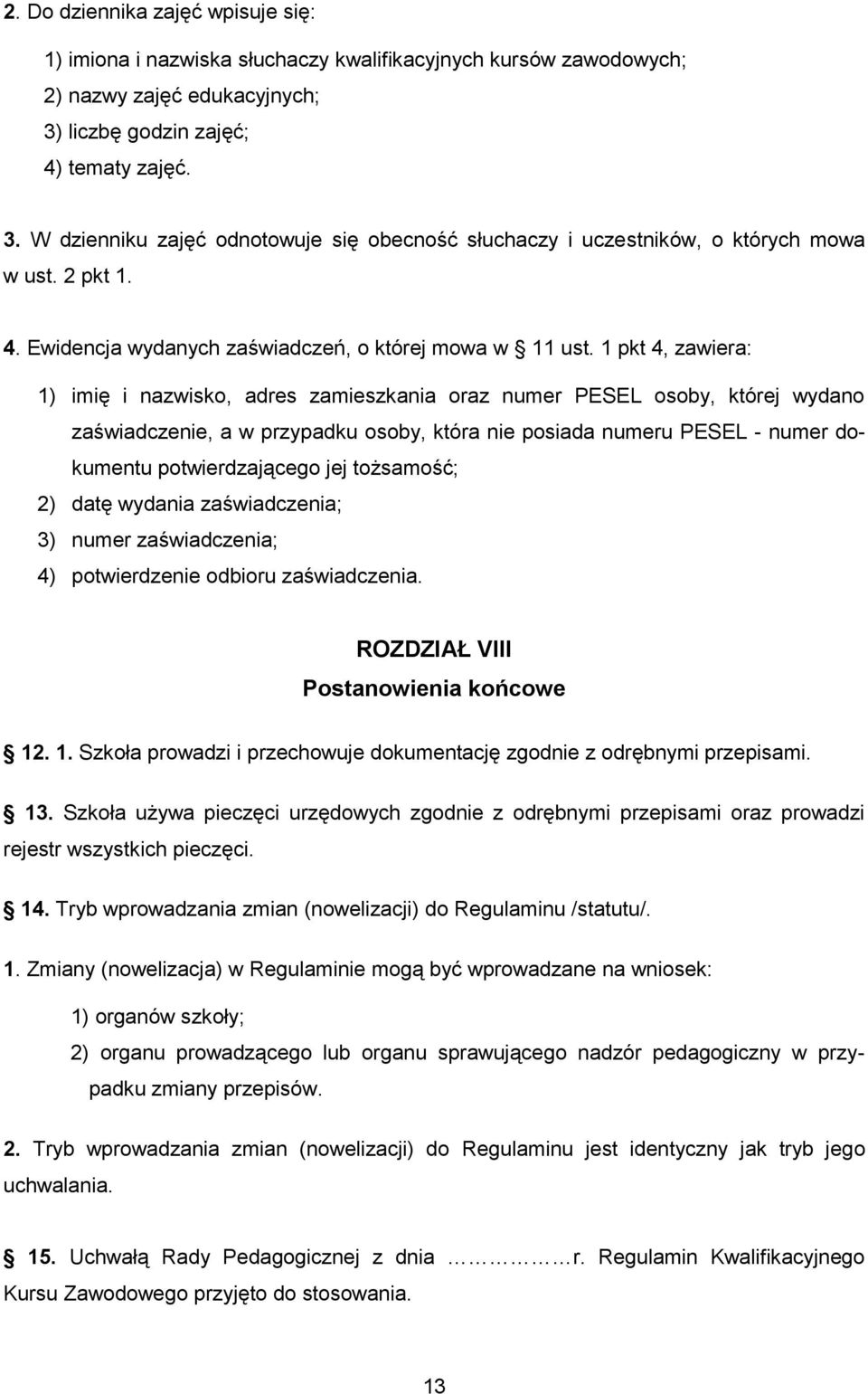 1 pkt 4, zawiera: 1) imię i nazwisko, adres zamieszkania oraz numer PESEL osoby, której wydano zaświadczenie, a w przypadku osoby, która nie posiada numeru PESEL - numer dokumentu potwierdzającego