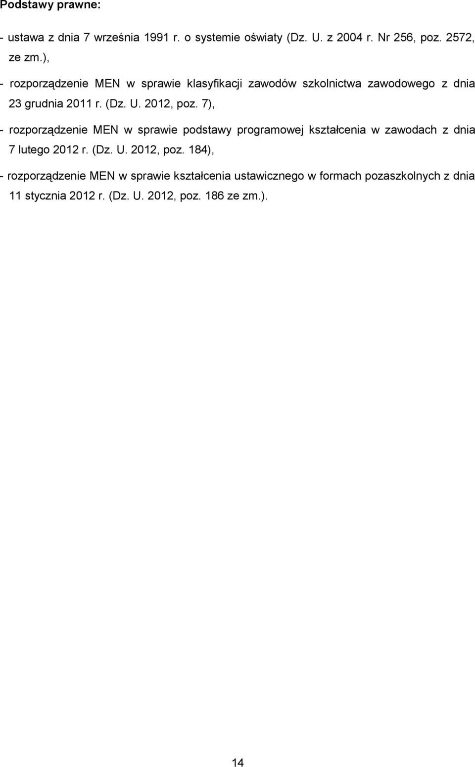 7), - rozporządzenie MEN w sprawie podstawy programowej kształcenia w zawodach z dnia 7 lutego 2012 r. (Dz. U. 2012, poz.