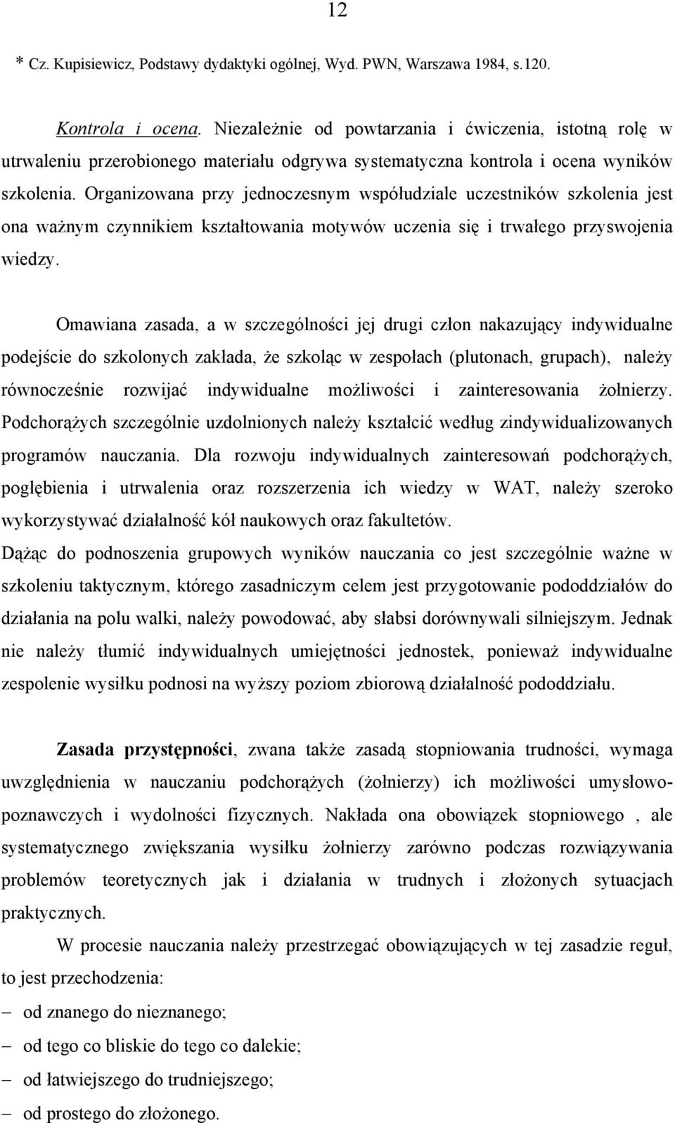 Organizowana przy jednoczesnym współudziale uczestników szkolenia jest ona ważnym czynnikiem kształtowania motywów uczenia się i trwałego przyswojenia wiedzy.