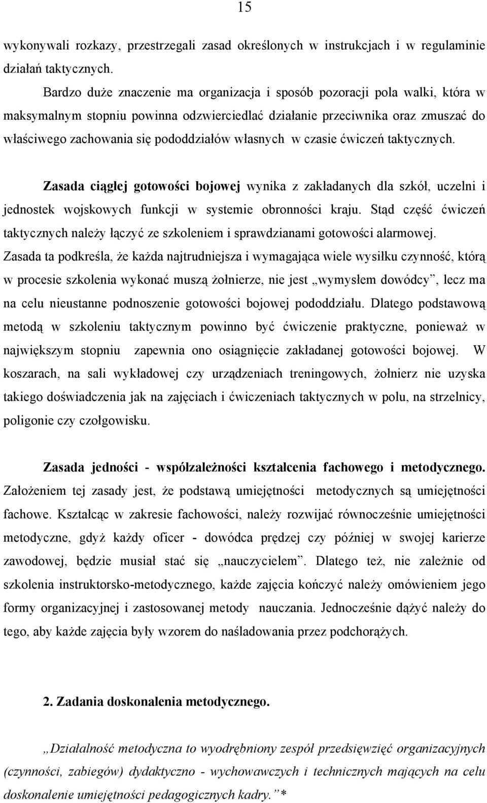 własnych w czasie ćwiczeń taktycznych. Zasada ciągłej gotowości bojowej wynika z zakładanych dla szkół, uczelni i jednostek wojskowych funkcji w systemie obronności kraju.