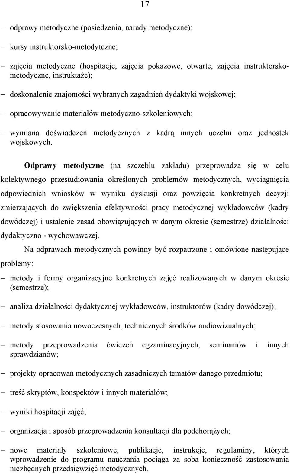 Odprawy metodyczne (na szczeblu zakładu) przeprowadza się w celu kolektywnego przestudiowania określonych problemów metodycznych, wyciągnięcia odpowiednich wniosków w wyniku dyskusji oraz powzięcia