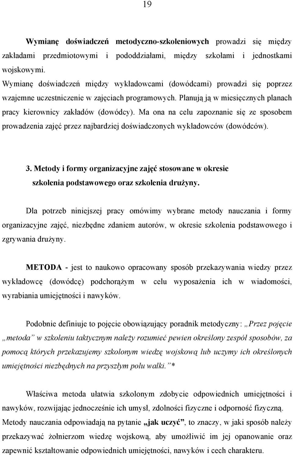 Ma ona na celu zapoznanie się ze sposobem prowadzenia zajęć przez najbardziej doświadczonych wykładowców (dowódców). 3.