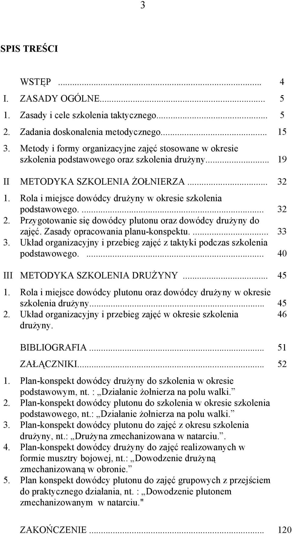 Rola i miejsce dowódcy drużyny w okresie szkolenia podstawowego.... 32 2. Przygotowanie się dowódcy plutonu oraz dowódcy drużyny do zajęć. Zasady opracowania planu-konspektu.... 33 3.