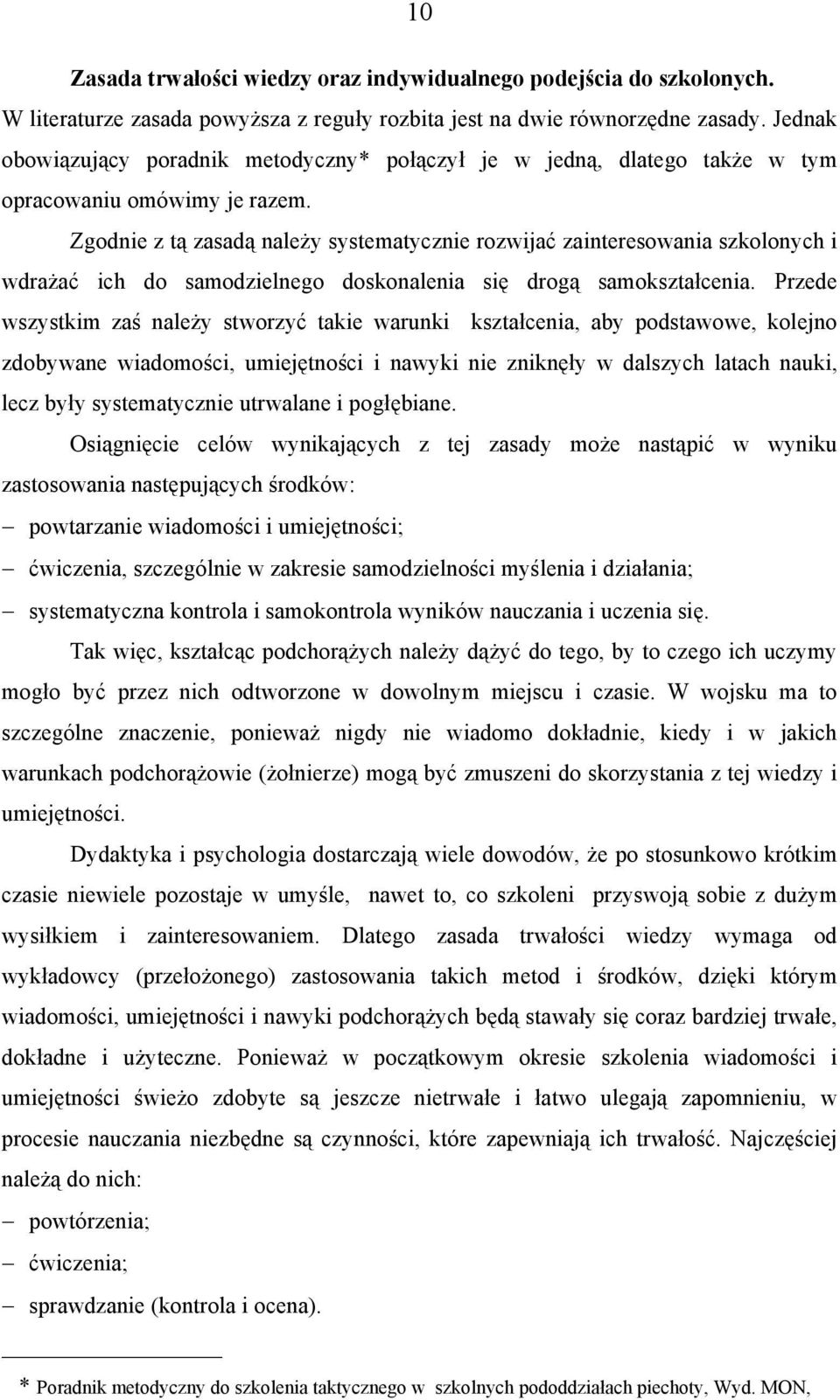 Zgodnie z tą zasadą należy systematycznie rozwijać zainteresowania szkolonych i wdrażać ich do samodzielnego doskonalenia się drogą samokształcenia.