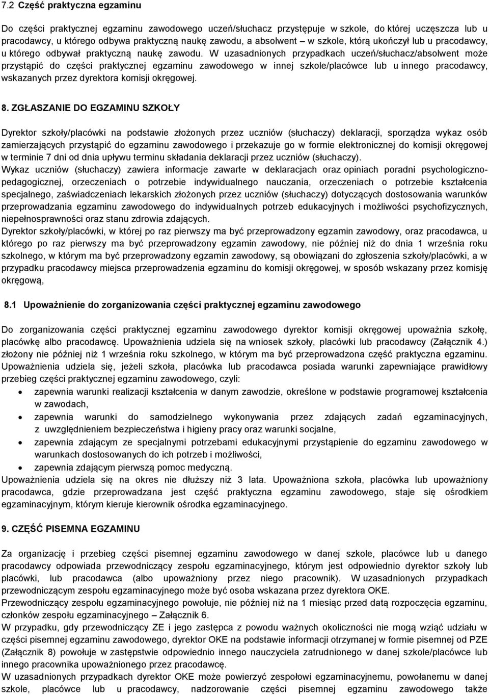 W uzasadnionych przypadkach uczeń/słuchacz/absolwent może przystąpić do części praktycznej egzaminu zawodowego w innej szkole/placówce lub u innego pracodawcy, wskazanych przez dyrektora komisji