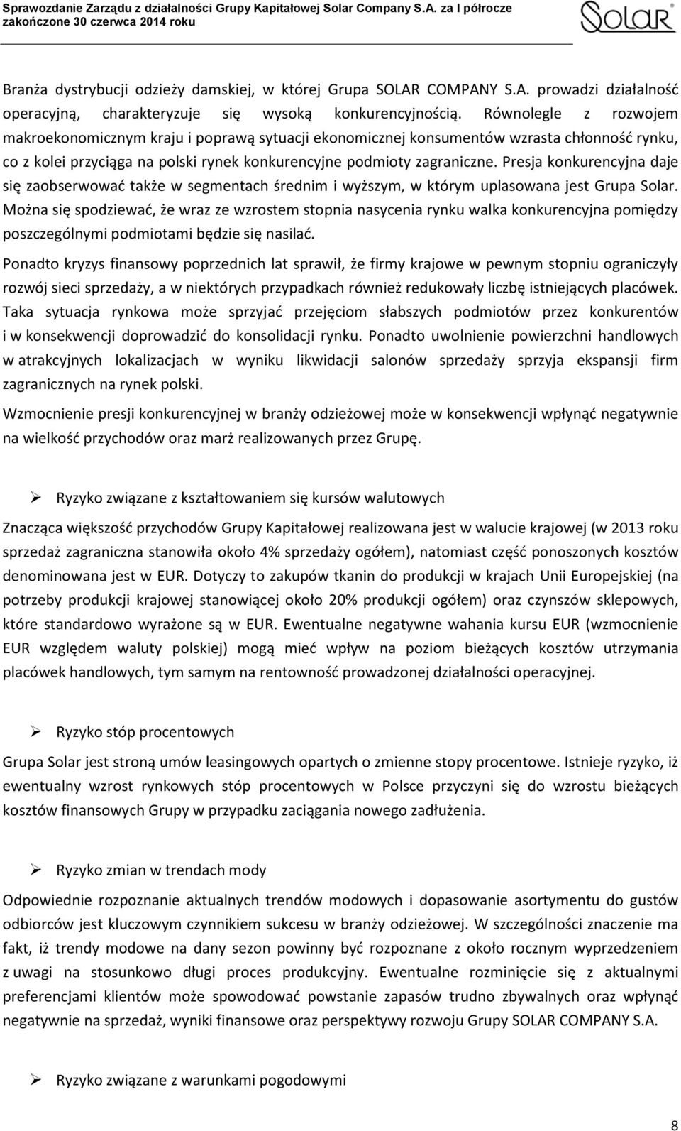 Presja konkurencyjna daje się zaobserwować także w segmentach średnim i wyższym, w którym uplasowana jest Grupa Solar.