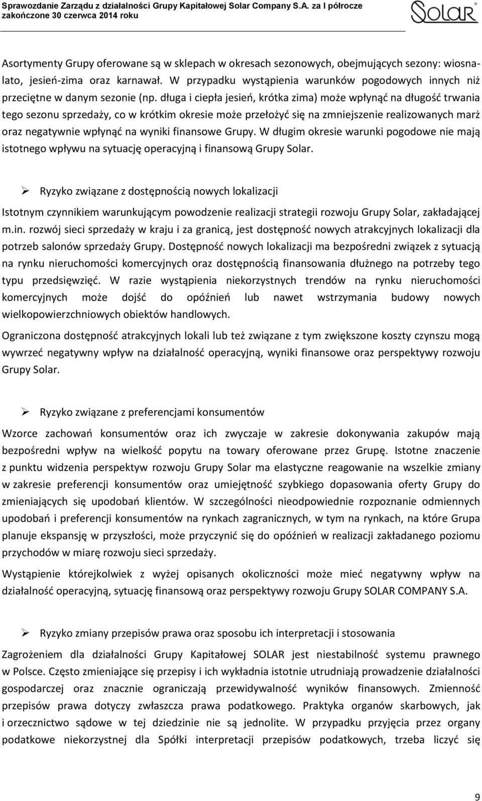 długa i ciepła jesień, krótka zima) może wpłynąć na długość trwania tego sezonu sprzedaży, co w krótkim okresie może przełożyć się na zmniejszenie realizowanych marż oraz negatywnie wpłynąć na wyniki