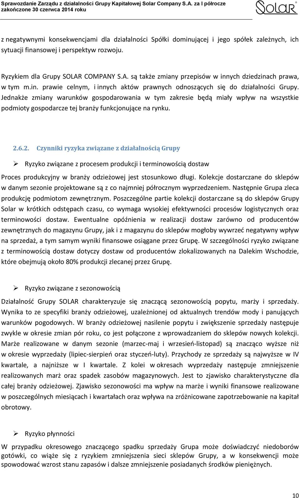 Jednakże zmiany warunków gospodarowania w tym zakresie będą miały wpływ na wszystkie podmioty gospodarcze tej branży funkcjonujące na rynku. 2.