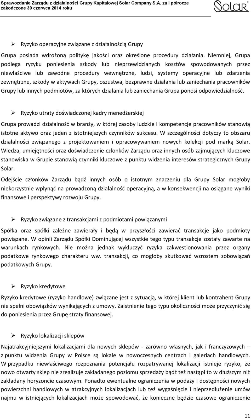 szkody w aktywach Grupy, oszustwa, bezprawne działania lub zaniechania pracowników Grupy lub innych podmiotów, za których działania lub zaniechania Grupa ponosi odpowiedzialność.