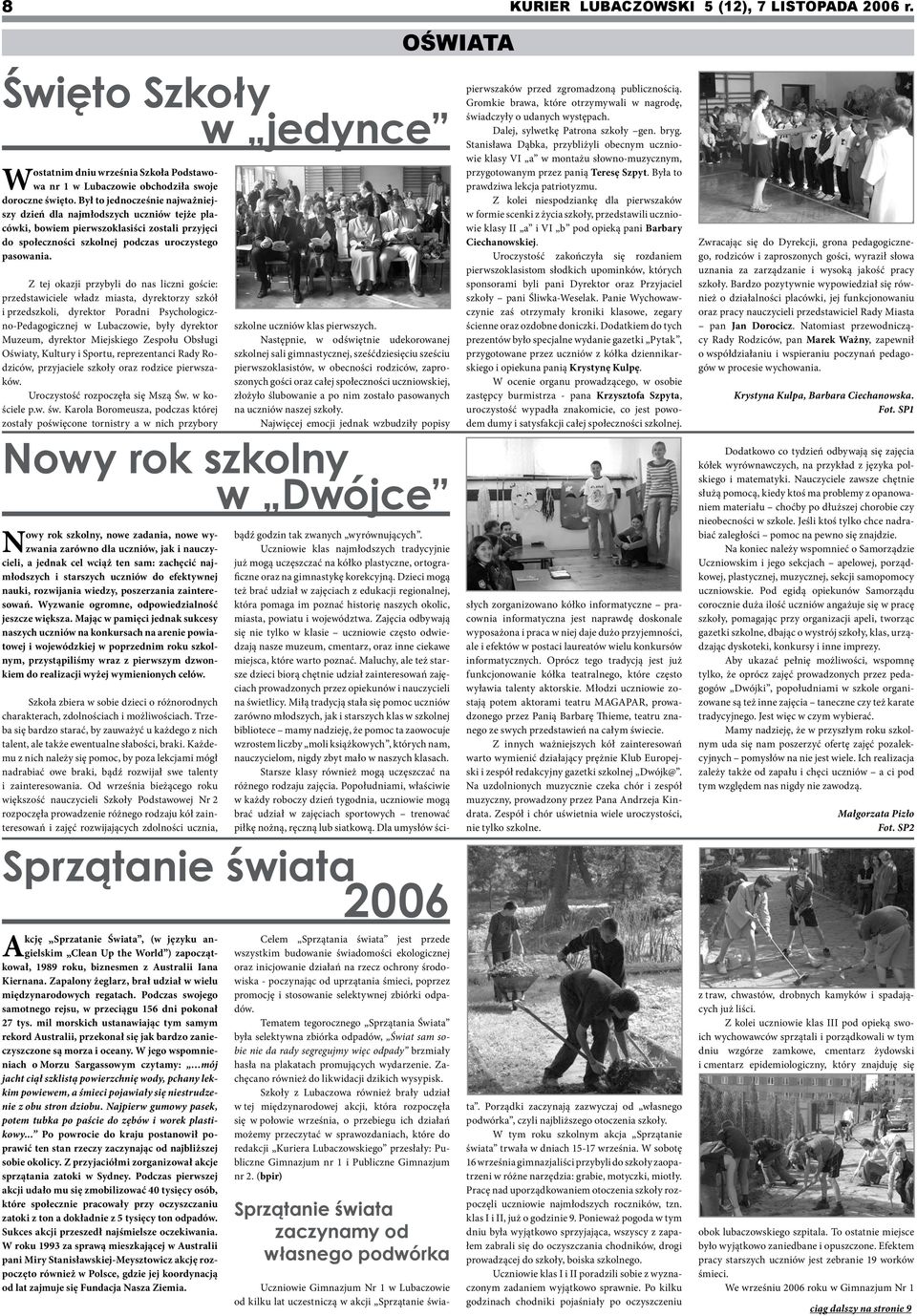 Z tej okazji przybyli do nas liczni goście: przedstawiciele władz miasta, dyrektorzy szkół i przedszkoli, dyrektor Poradni Psychologiczno-Pedagogicznej w Lubaczowie, były dyrektor Muzeum, dyrektor