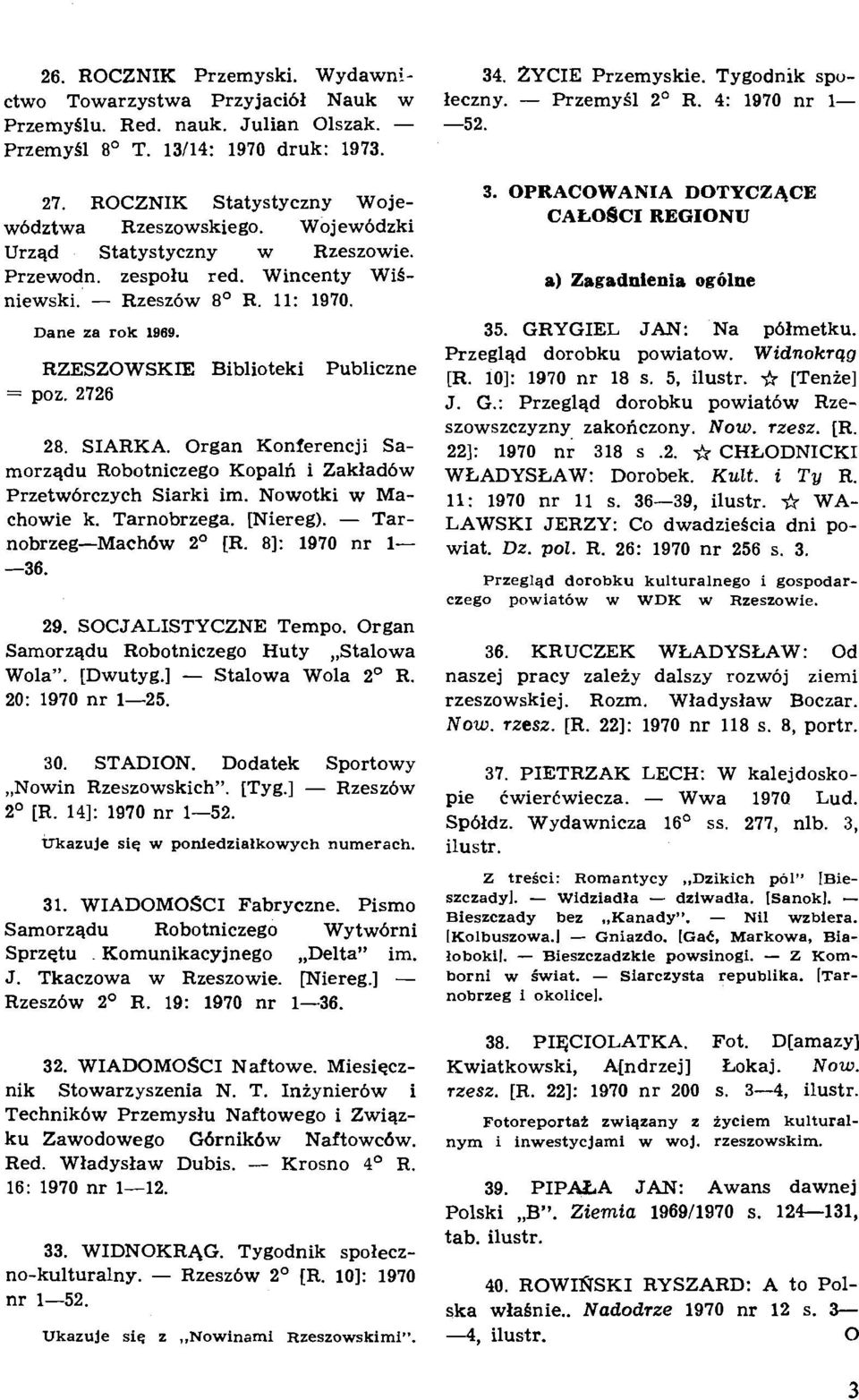 Organ Konferencji Samorzqdu Robotniczego Kopald i Zaklad6w Przetw6rczych Siarki im. Nowotki w Machowie k. Tarnobrzega. [Niereg). - Tarnobrzeg-Mach6w 2O [R. 81: 1970 nr 1- -36. 29.