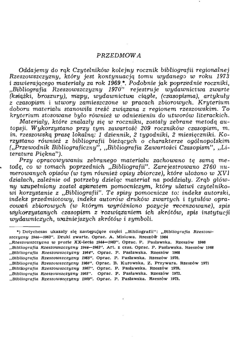 zantieszczone w pracach z biorowych. Kr yterium doboru materialu stanowita tre3.c zwiqzana z regionem rzeszowskim. To kryterium stosowane bylo rdwniei w odniesieniu do utwordw literackich.