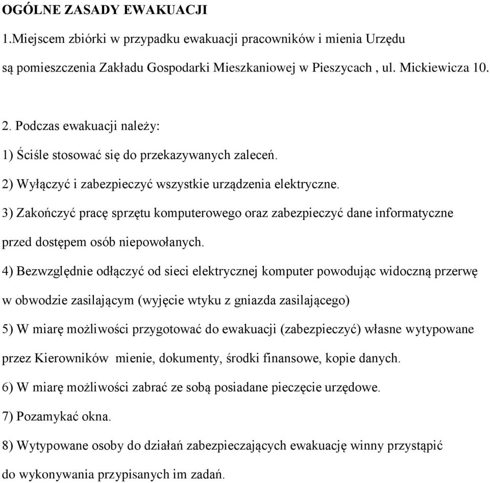 3) Zakończyć pracę sprzętu komputerowego oraz zabezpieczyć dane informatyczne przed dostępem osób niepowołanych.