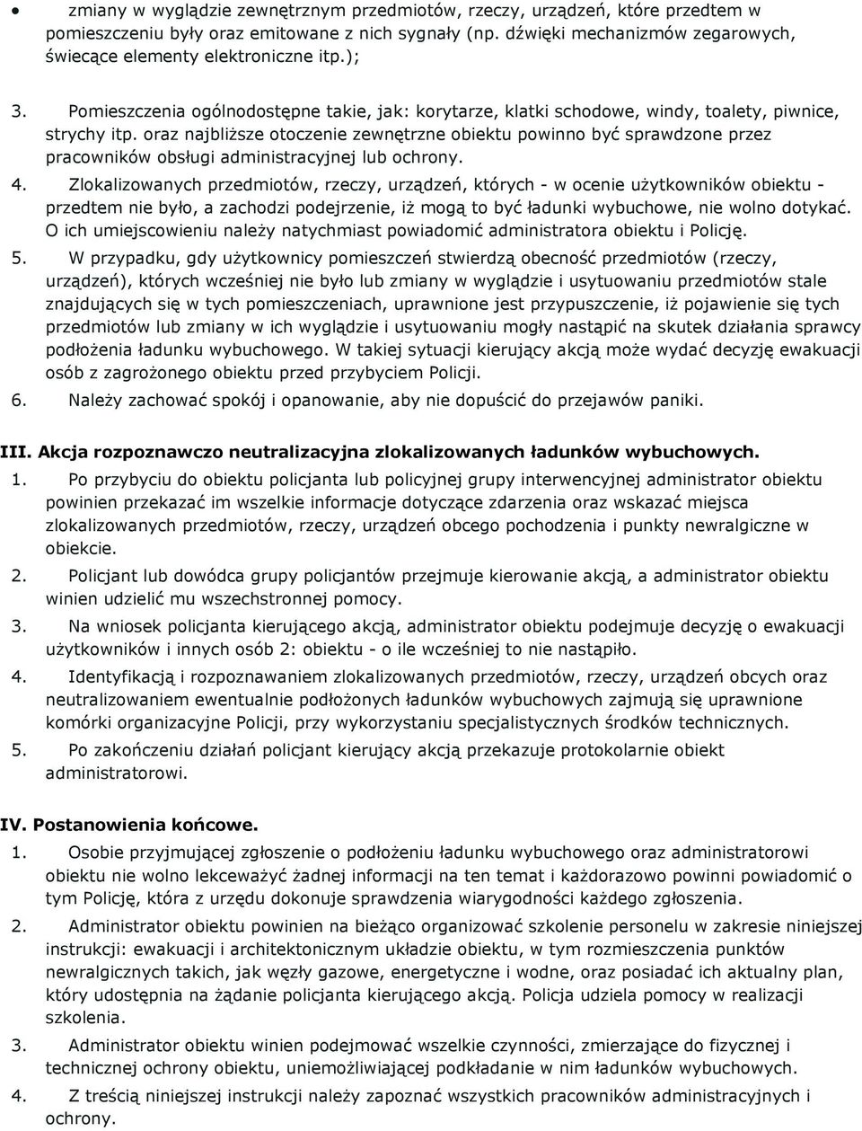 oraz najbliższe otoczenie zewnętrzne obiektu powinno być sprawdzone przez pracowników obsługi administracyjnej lub ochrony. 4.