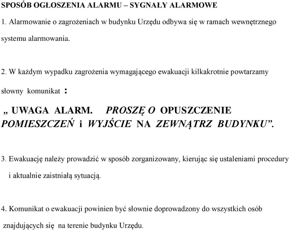 W każdym wypadku zagrożenia wymagającego ewakuacji kilkakrotnie powtarzamy słowny komunikat : UWAGA ALARM.