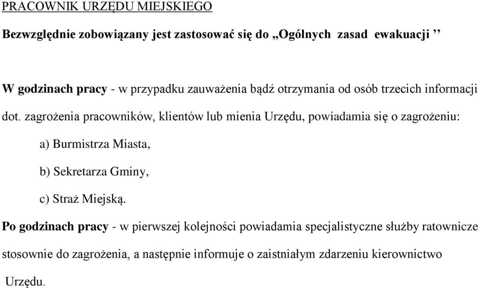 zagrożenia pracowników, klientów lub mienia Urzędu, powiadamia się o zagrożeniu: a) Burmistrza Miasta, b) Sekretarza Gminy, c)