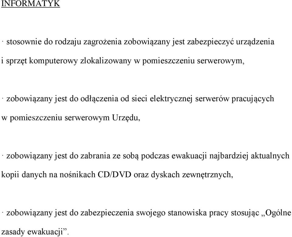 serwerowym Urzędu, zobowiązany jest do zabrania ze sobą podczas ewakuacji najbardziej aktualnych kopii danych na