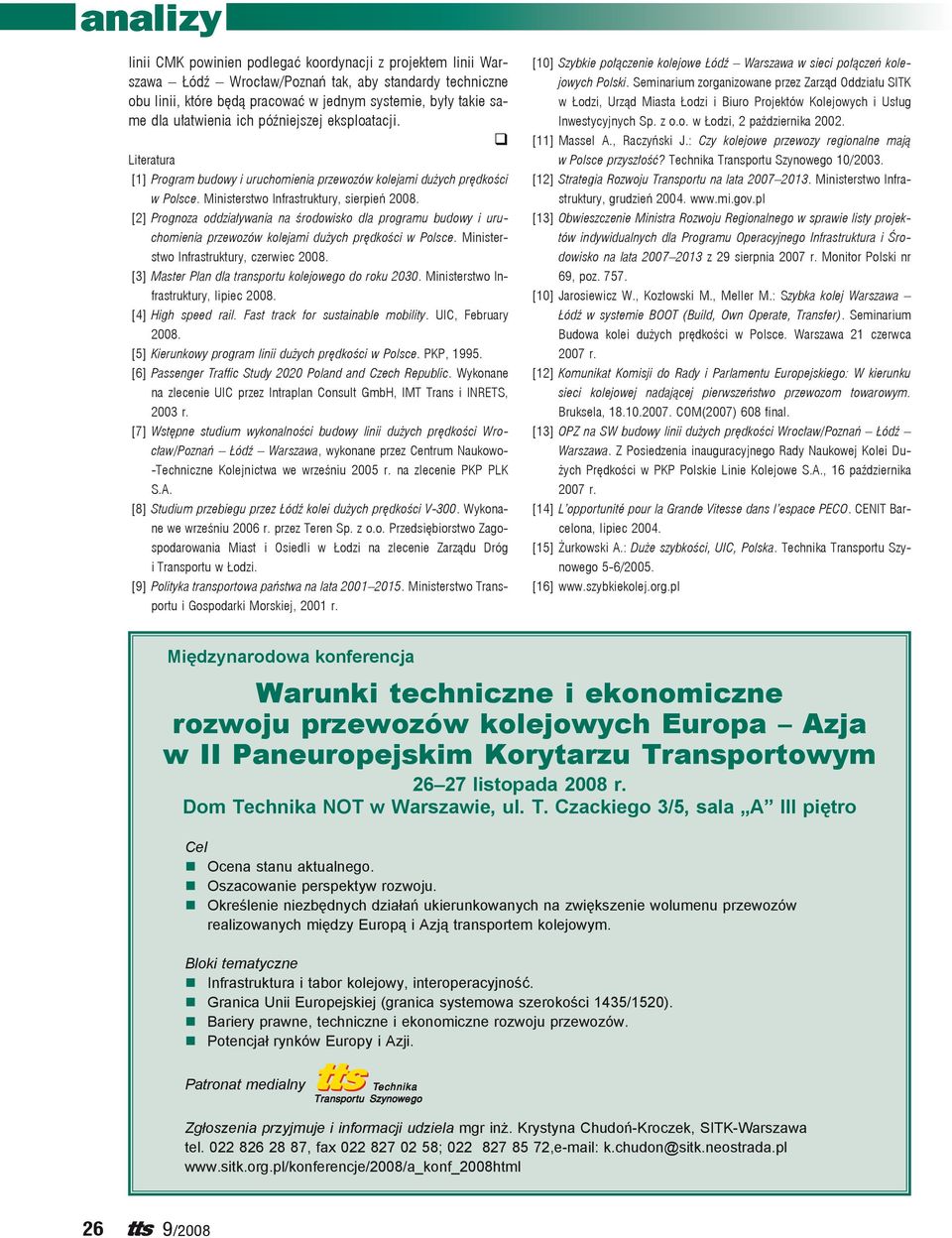 [2] Prognoza oddziaływania na środowisko dla programu budowy i uruchomienia przewozów kolejami dużych prędkości w Polsce. Ministerstwo Infrastruktury, czerwiec 2008.