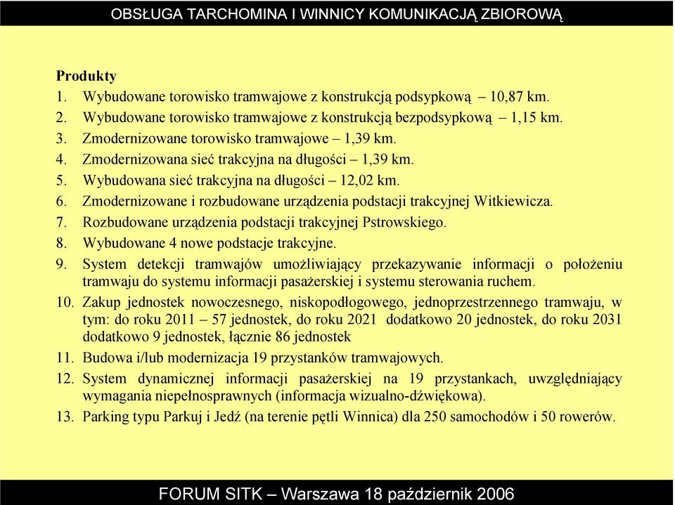 Rozbudowane urządzenia podstacji trakcyjnej Pstrowskiego. 8. Wybudowane 4 nowe podstacje trakcyjne. 9.