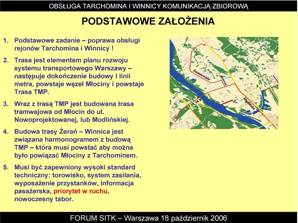 Wraz z trasą TMP jest budowana trasa tramwajowa od Młocin do ul. Nowoprojektowanej, lub Modlińskiej. 4.