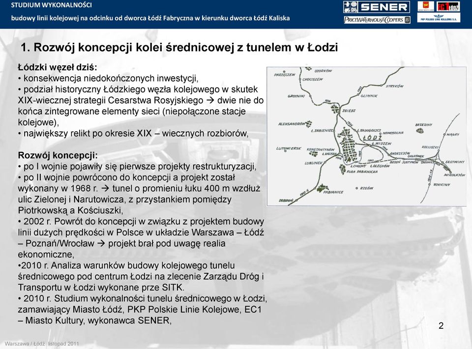 pierwsze projekty restrukturyzacji, po II wojnie powrócono do koncepcji a projekt został wykonany w 1968 r.