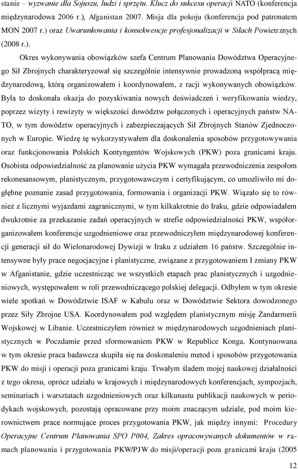 szczególnie intensywnie prowadzoną współpracą międzynarodową, którą organizowałem i koordynowałem, z racji wykonywanych obowiązków.