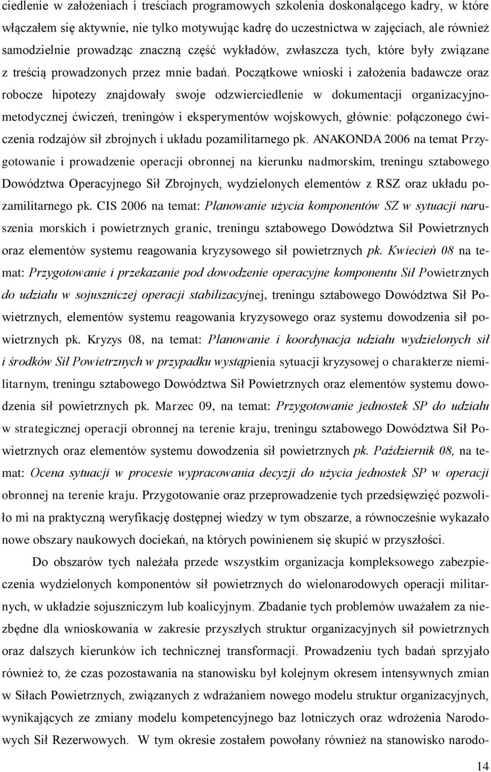 Początkowe wnioski i założenia badawcze oraz robocze hipotezy znajdowały swoje odzwierciedlenie w dokumentacji organizacyjnometodycznej ćwiczeń, treningów i eksperymentów wojskowych, głównie: