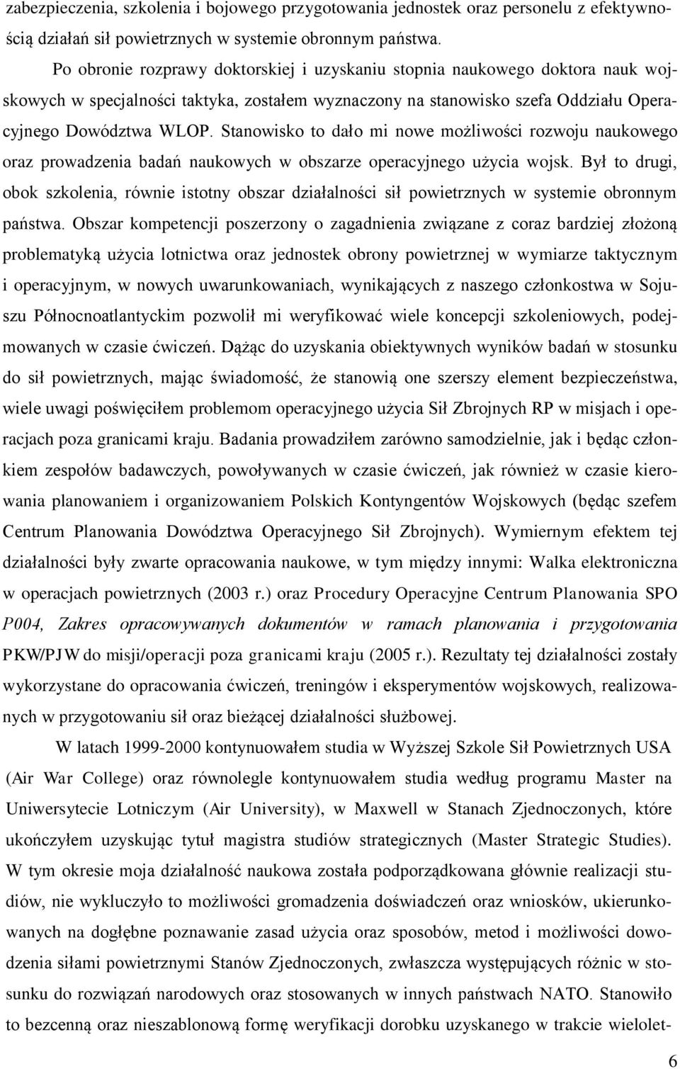 Stanowisko to dało mi nowe możliwości rozwoju naukowego oraz prowadzenia badań naukowych w obszarze operacyjnego użycia wojsk.