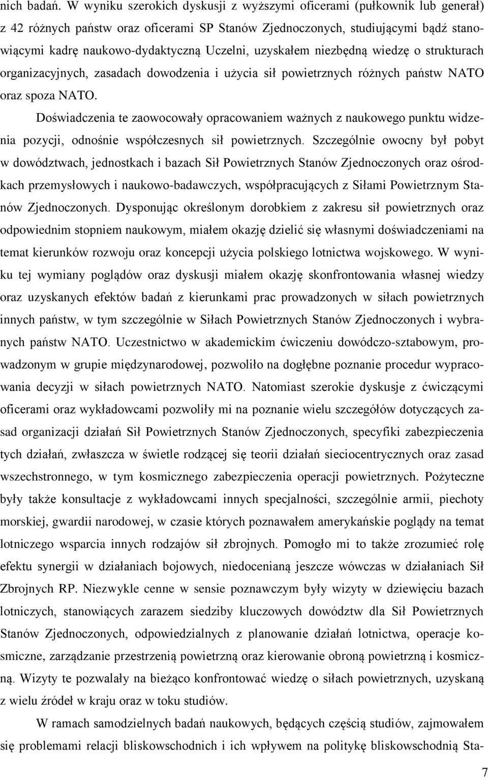 uzyskałem niezbędną wiedzę o strukturach organizacyjnych, zasadach dowodzenia i użycia sił powietrznych różnych państw NATO oraz spoza NATO.