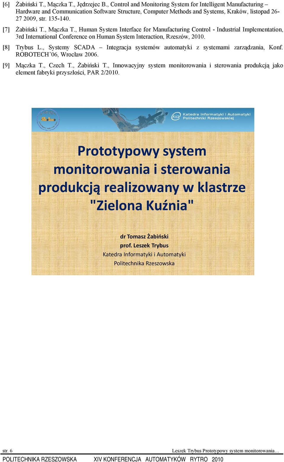 , Mączka T., Human System Interface for Manufacturing Control - Industrial Implementation, 3rd International Conference on Human System Interaction, Rzeszów, 2010. [8] Trybus L.