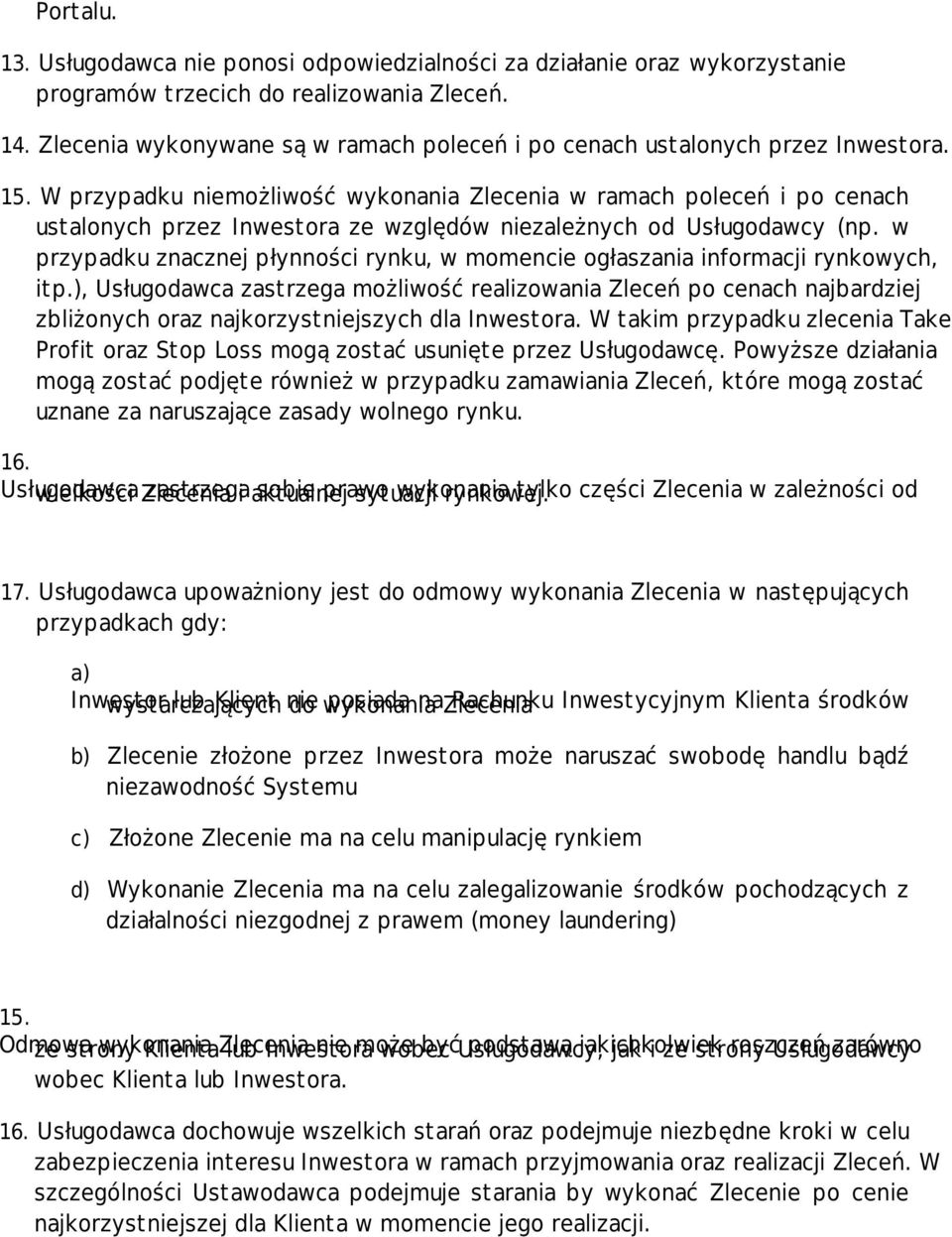 W przypadku niemożliwość wykonania Zlecenia w ramach poleceń i po cenach ustalonych przez Inwestora ze względów niezależnych od Usługodawcy (np.