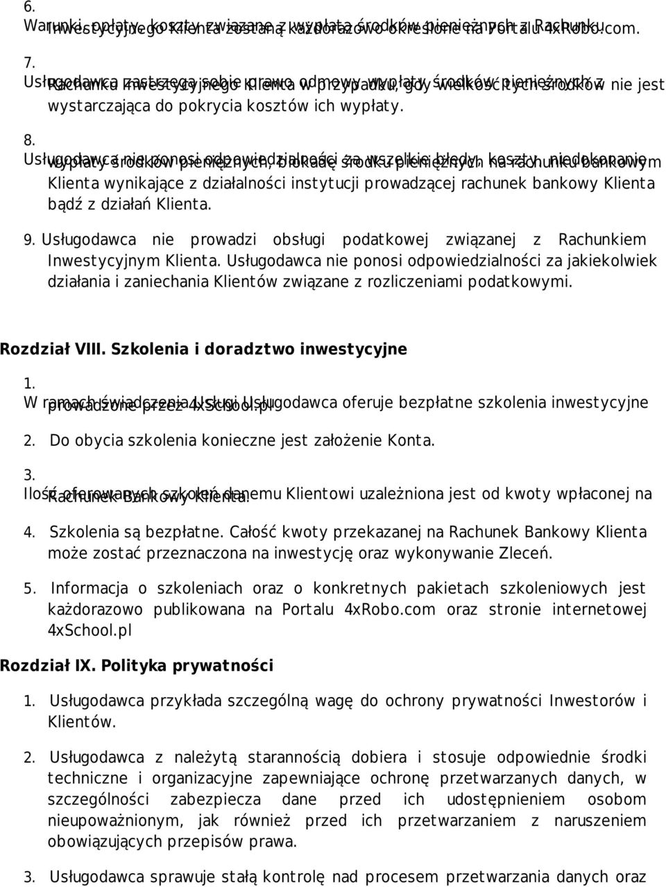 Usługodawca nie ponosi odpowiedzialności za wszelkie błędy, koszty, niedokonanie wypłaty środków pieniężnych, blokadę środku pieniężnych na rachunku bankowym Klienta wynikające z działalności