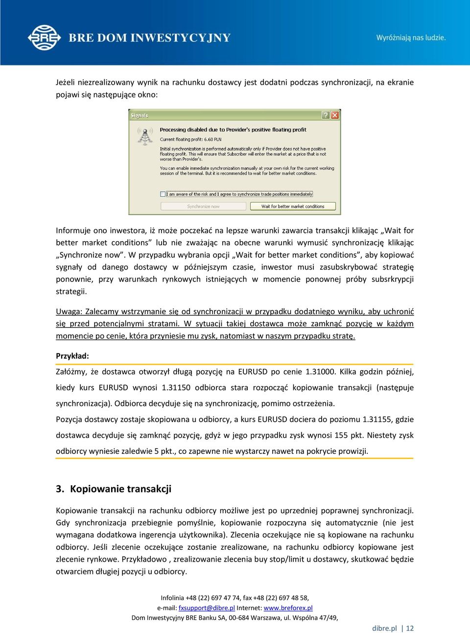 W przypadku wybrania opcji Wait for better market conditions, aby kopiować sygnały od danego dostawcy w późniejszym czasie, inwestor musi zasubskrybować strategię ponownie, przy warunkach rynkowych