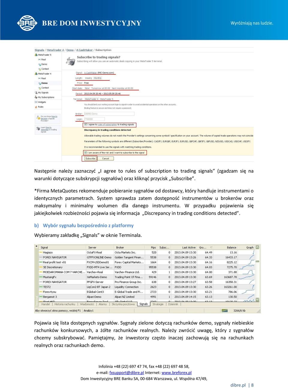 System sprawdza zatem dostępność instrumentów u brokerów oraz maksymalny i minimalny wolumen dla danego instrumentu.