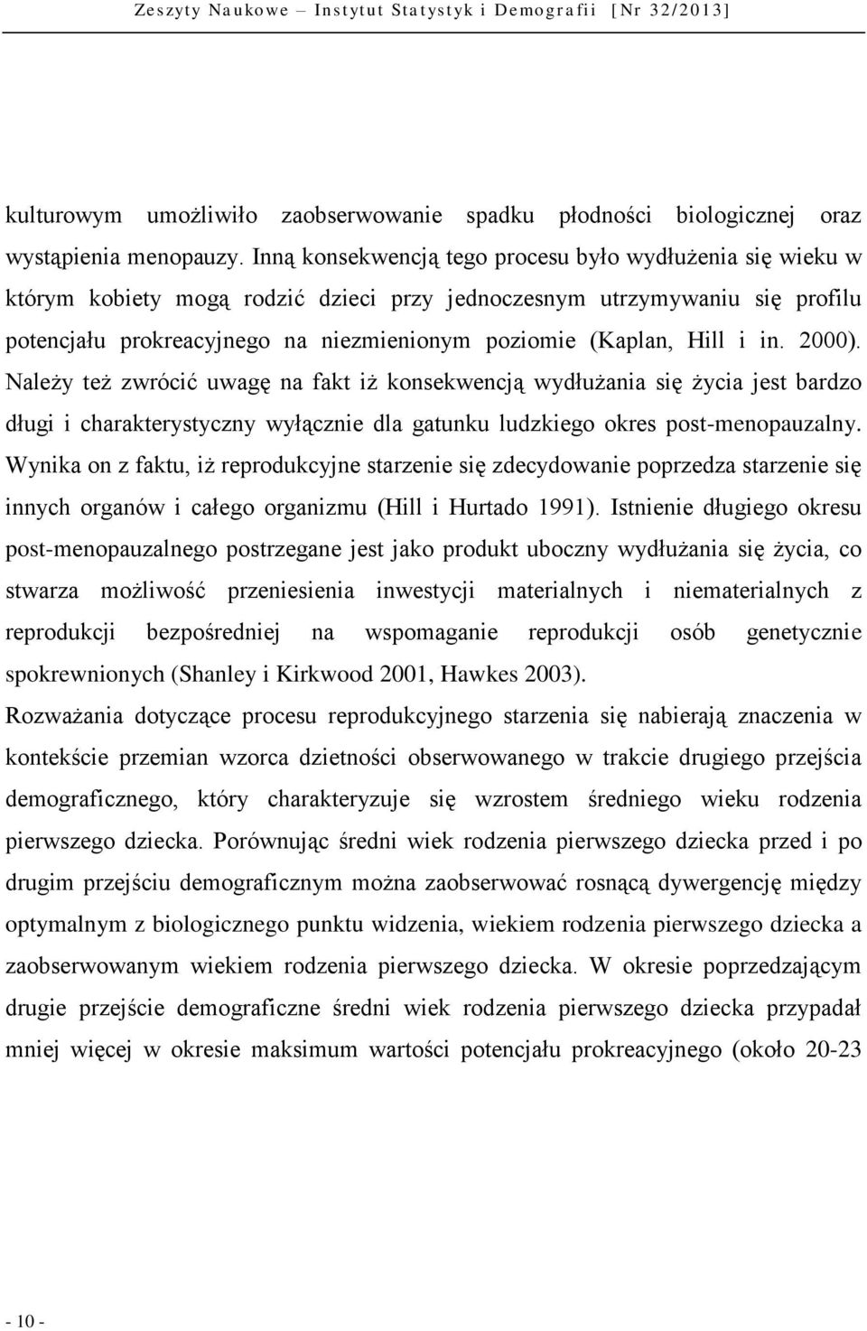 Hill i in. 2000). Należy też zwrócić uwagę na fakt iż konsekwencją wydłużania się życia jest bardzo długi i charakterystyczny wyłącznie dla gatunku ludzkiego okres post-menopauzalny.