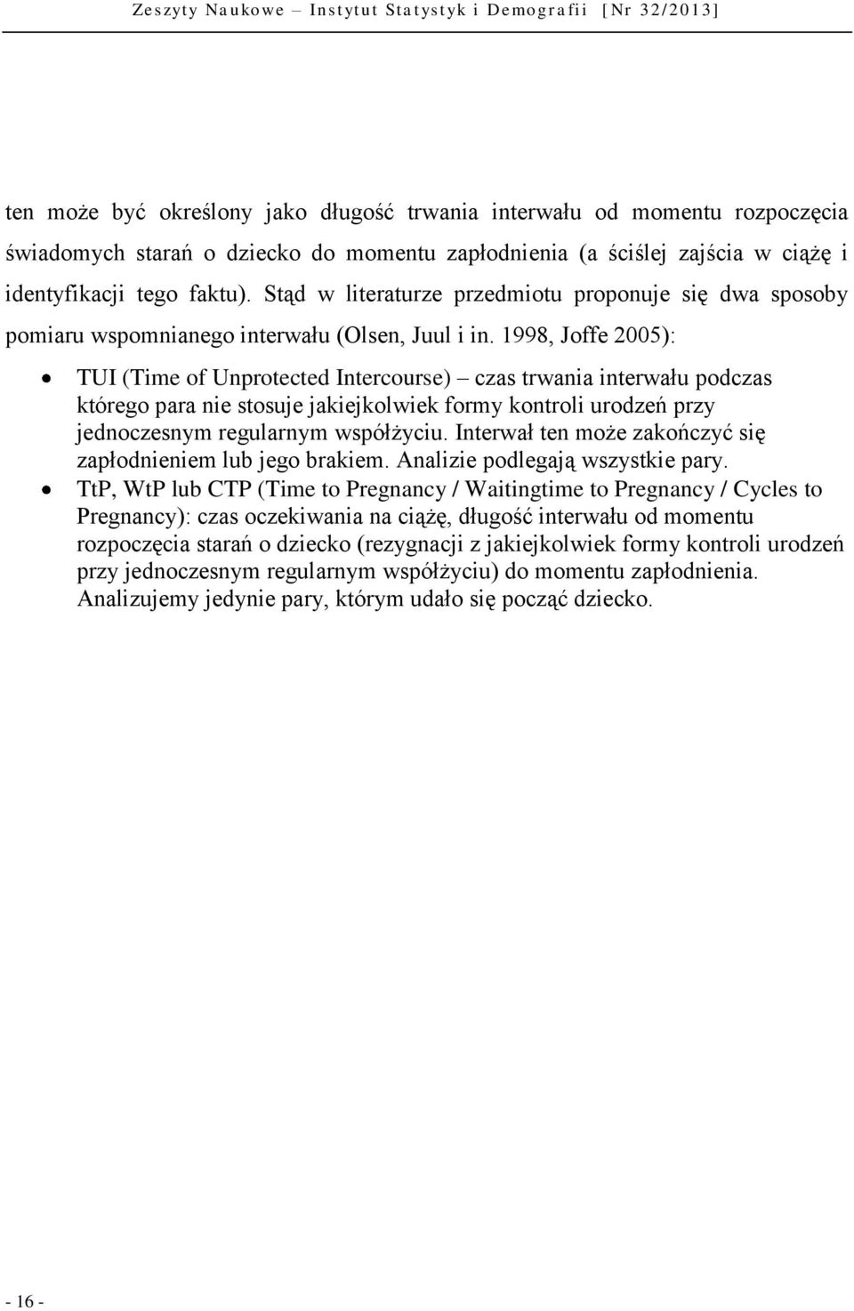 1998, Joffe 2005): TUI (Time of Unprotected Intercourse) czas trwania interwału podczas którego para nie stosuje jakiejkolwiek formy kontroli urodzeń przy jednoczesnym regularnym współżyciu.