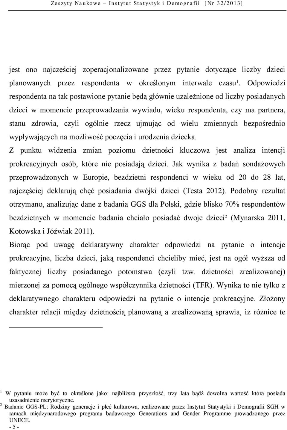 ogólnie rzecz ujmując od wielu zmiennych bezpośrednio wypływających na możliwość poczęcia i urodzenia dziecka.