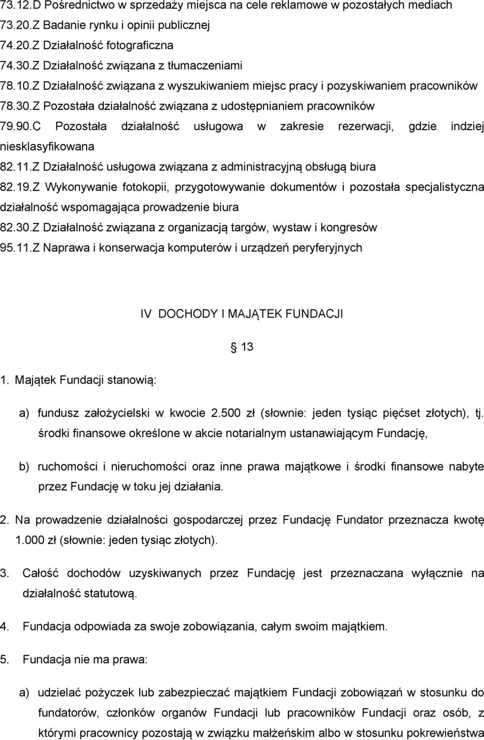 C Pozostała działalność usługowa w zakresie rezerwacji, gdzie indziej niesklasyfikowana 82.11.Z Działalność usługowa związana z administracyjną obsługą biura 82.19.