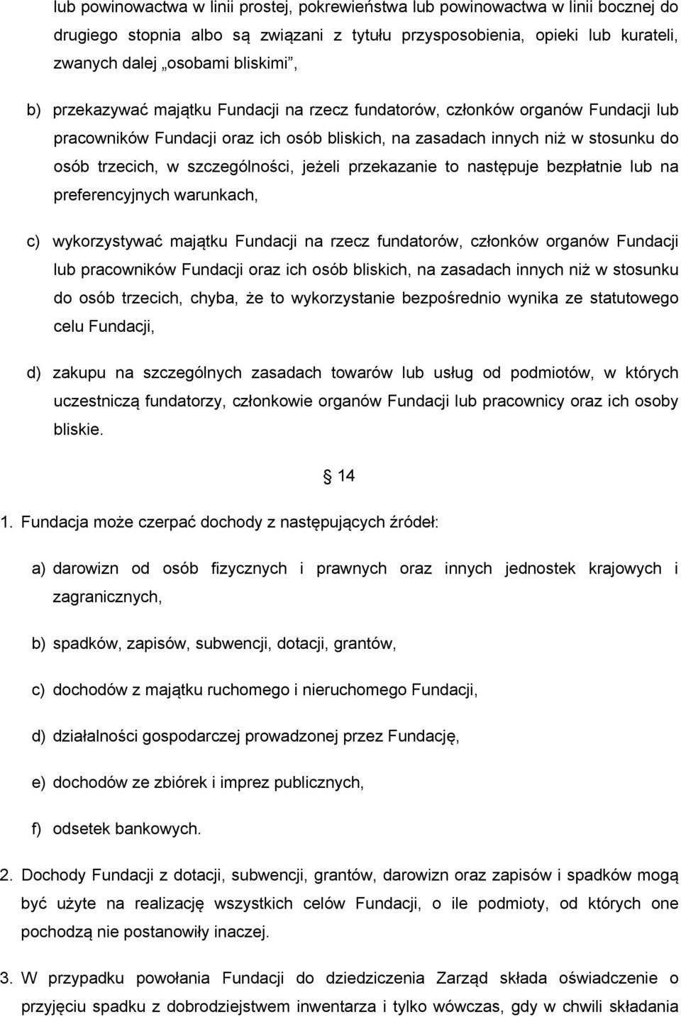 jeżeli przekazanie to następuje bezpłatnie lub na preferencyjnych warunkach, c) wykorzystywać majątku Fundacji na rzecz fundatorów, członków organów Fundacji lub pracowników Fundacji oraz ich osób