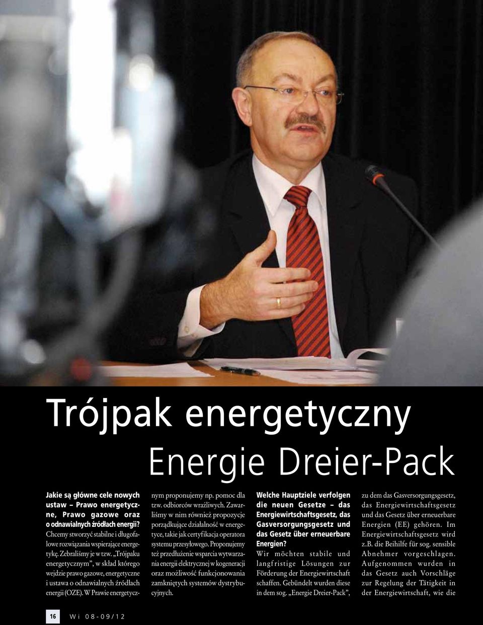 Trójpaku energetycznym, w skład którego wejdzie prawo gazowe, energetyczne i ustawa o odnawialnych źródłach energii (OZE). W Prawie energetycznym proponujemy np. pomoc dla tzw. odbiorców wrażliwych.