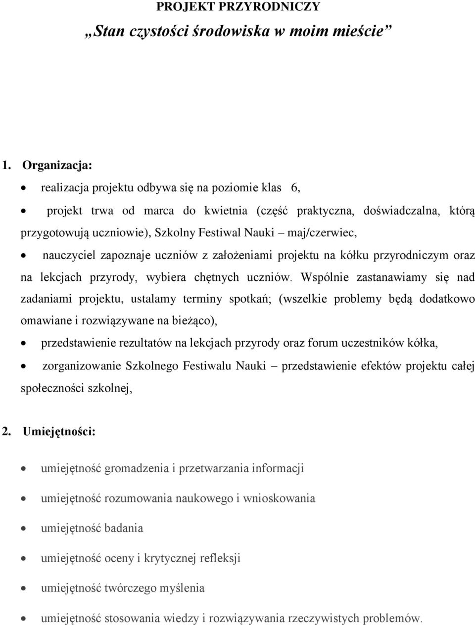 nauczyciel zapoznaje uczniów z założeniami projektu na kółku przyrodniczym oraz na lekcjach przyrody, wybiera chętnych uczniów.