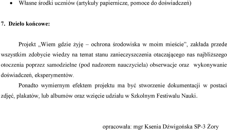 zanieczyszczenia otaczającego nas najbliższego otoczenia poprzez samodzielne (pod nadzorem nauczyciela) obserwacje oraz wykonywanie