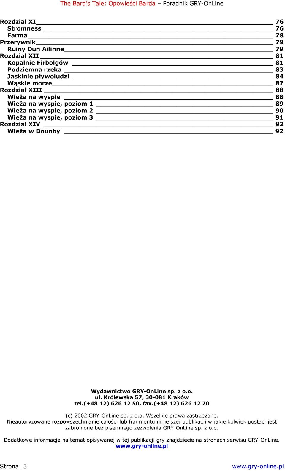 Królewska 57, 30-081 Kraków tel.(+48 12) 626 12 50, fax.(+48 12) 626 12 70 (c) 2002 GRY-OnLine sp. z o.o. Wszelkie prawa zastrzeżone.