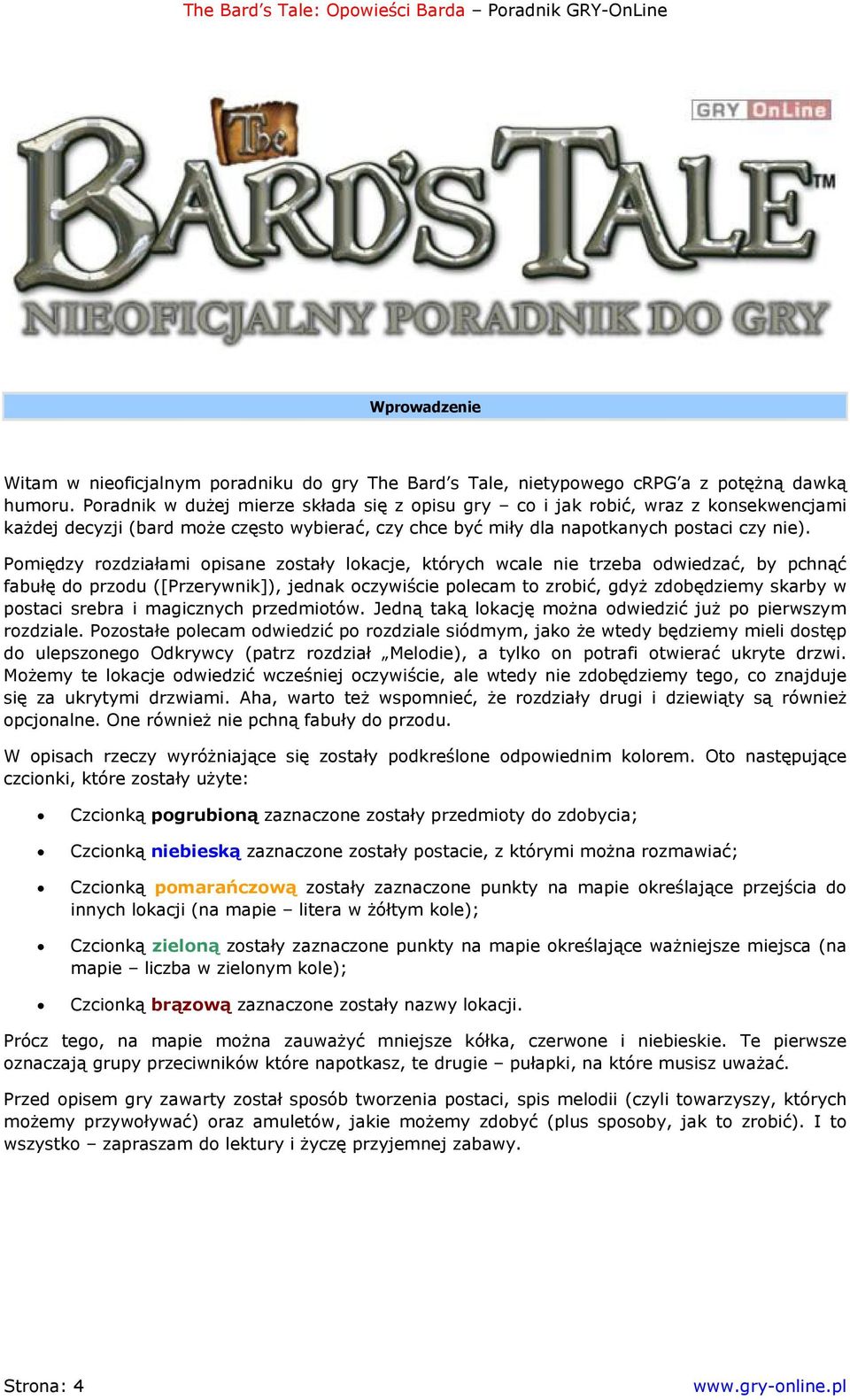 Pomiędzy rozdziałami opisane zostały lokacje, których wcale nie trzeba odwiedzać, by pchnąć fabułę do przodu ([Przerywnik]), jednak oczywiście polecam to zrobić, gdyż zdobędziemy skarby w postaci