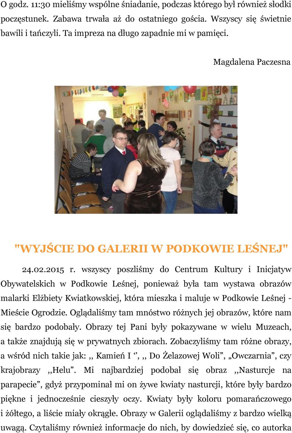 wszyscy poszliśmy do Centrum Kultury i Inicjatyw Obywatelskich w Podkowie Leśnej, ponieważ była tam wystawa obrazów malarki Elżbiety Kwiatkowskiej, która mieszka i maluje w Podkowie Leśnej - Mieście