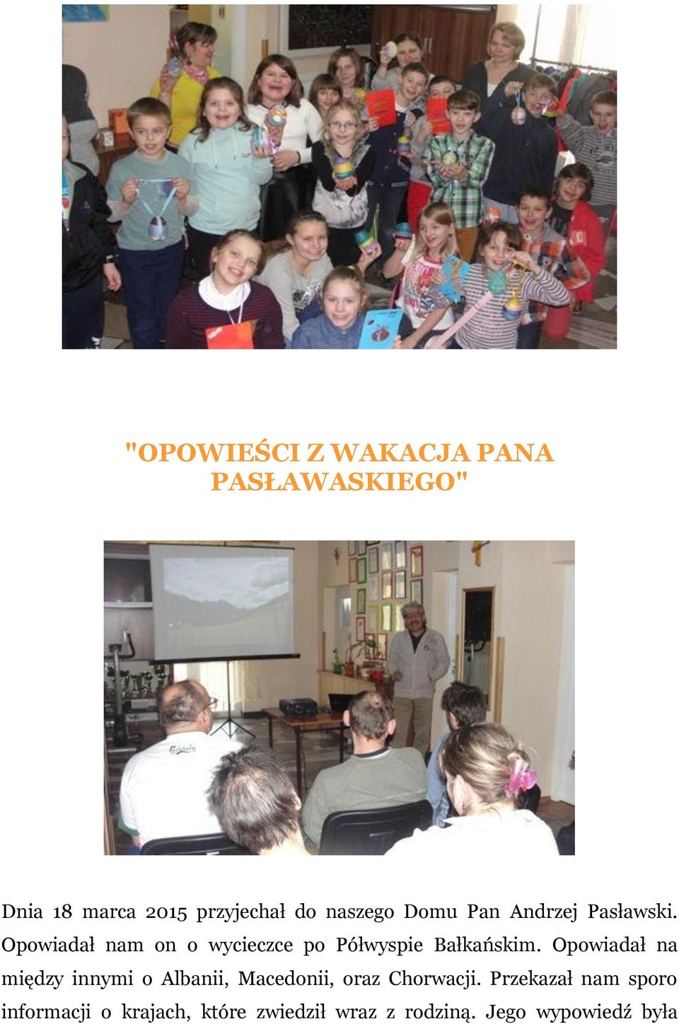 Opowiadał nam on o wycieczce po Półwyspie Bałkańskim.