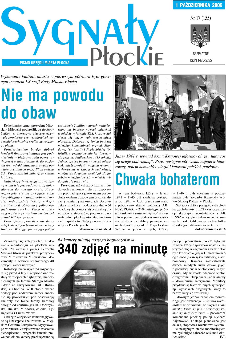 Potwierdzeniem bardzo dobrej kondycji finansowej miasta jest pod niesienie w bieżącym roku oceny ra tingowej o dwa stopnie tj. do pozio mu A+.