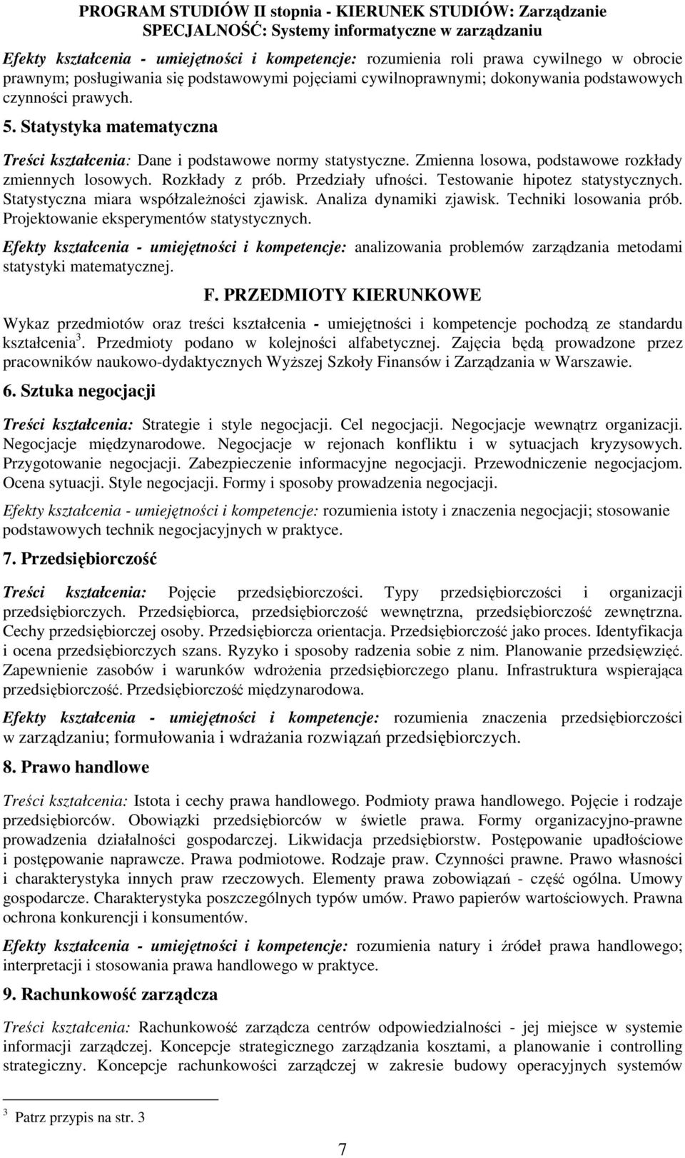 Testowanie hipotez statystycznych. Statystyczna miara współzaleŝności zjawisk. Analiza dynamiki zjawisk. Techniki losowania prób. Projektowanie eksperymentów statystycznych.