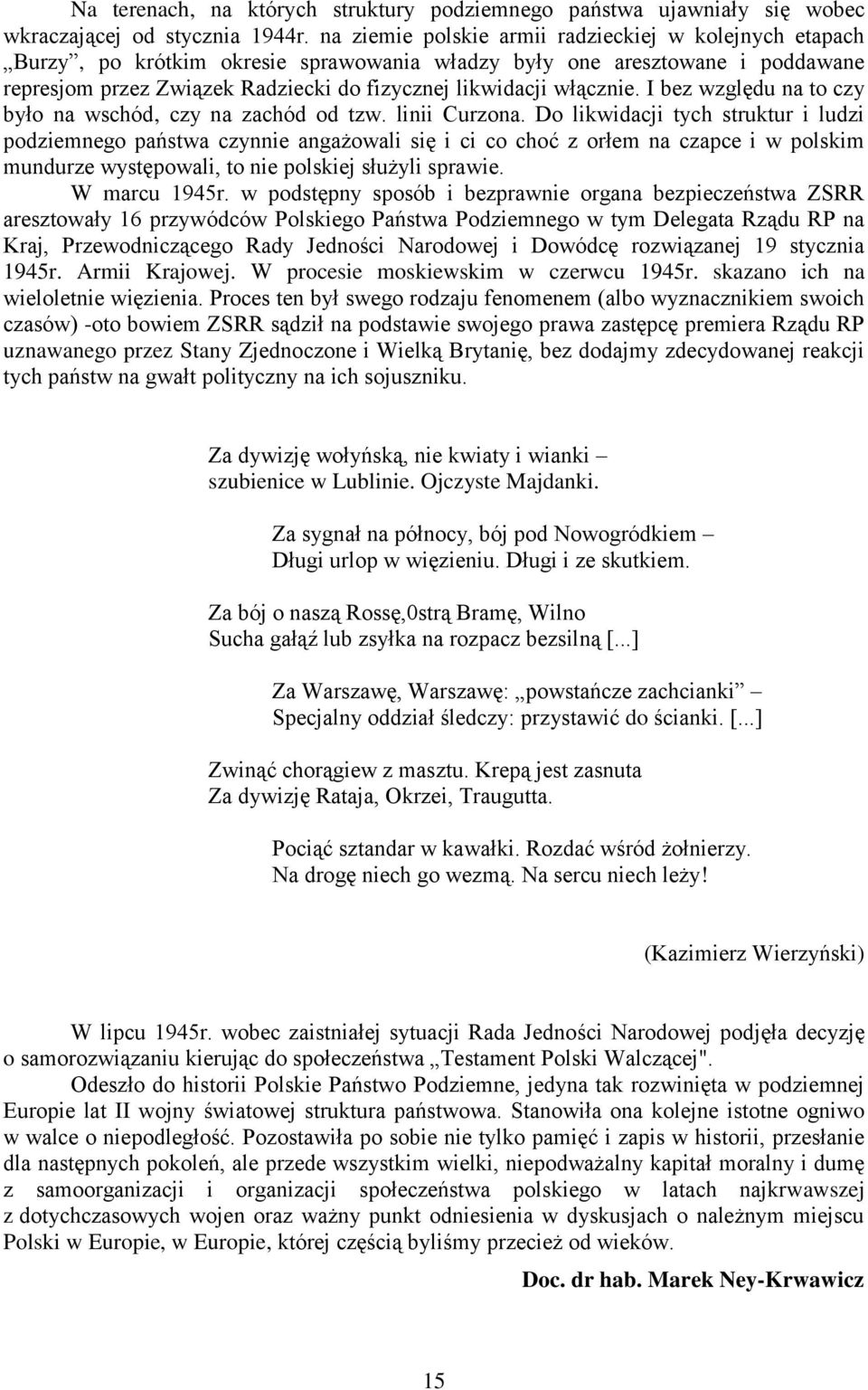 włącznie. I bez względu na to czy było na wschód, czy na zachód od tzw. linii Curzona.